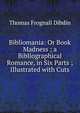 Bibliomania: Or Book Madness ; a Bibliographical Romance, in Six Parts ; Illustrated with Cuts, Thomas Frognall Dibdin 