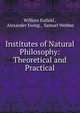 Institutes of Natural Philosophy: Theoretical and Practical, William Enfield , Alexander Ewing , Samuel Webber 