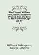 The Plays of William Shakspeare: Accurately Printed from the Text of the Corrected Copy Left by .. 6, William ( Shakespeare , George ( Steevens 