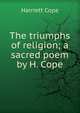 The triumphs of religion; a sacred poem by H. Cope., Harriett Cope 