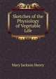 Sketches of the Physiology of Vegetable Life, Mary Jackson Henry 