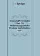 Atlas zu Pettenkofer ?ber die Verbreitungsart der Cholera in Ostindien von ., J. Bryden 