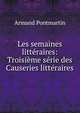 Les semaines litt?raires: Troisi?me s?rie des Causeries litt?raires, Armand Pontmartin 