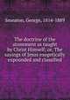 The doctrine of the atonement as taught by Christ Himself; or, The sayings of Jesus exegetically expounded and classified, Smeaton, George, 1814-1889 