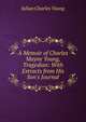 A Memoir of Charles Mayne Young, Tragedian: With Extracts from His Son's Journal, Julian Charles Young 