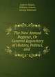 The New Annual Register, Or General Repository of History, Politics, and ., Andrew Kippis , William Godwin , George Robinson 