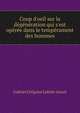 Coup d'oeil sur la d?g?n?ration qui s'est op?r?e dans le temp?rament des hommes, Gabriel Gregoire Lafont-Gouzi 