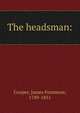 The headsman:, Cooper, James Fenimore, 1789-1851 