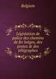 L?gislation de police des chemins de fer belges, des postes & des t?l?graphes, Belgium 
