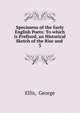 Specimens of the Early English Poets: To which is Prefixed, an Historical Sketch of the Rise and .. 3, Ellis, George 
