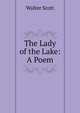 The Lady of the Lake: A Poem, Scott, Walter, Sir, 1771-1832 