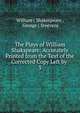 The Plays of William Shakspeare: Accurately Printed from the Text of the Corrected Copy Left by .. 3, William ( Shakespeare , George ( Steevens 