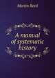 A manual of systematic history, Martin Reed 