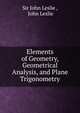 Elements of Geometry, Geometrical Analysis, and Plane Trigonometry, Sir John Leslie , John Leslie 