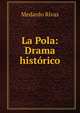 La Pola: Drama hist?rico., Medardo Rivas 