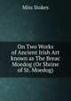On Two Works of Ancient Irish Art known as The Breac Moedog (Or Shrine of St. Moedog), Miss Stokes 