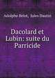 Dacolard et Lubin: suite du Parricide, Adolphe Belot, Jules Dautin 