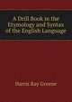 A Drill Book in the Etymology and Syntax of the English Language, Harris Ray Greene 