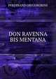 DON RAVENNA BIS MENTANA, Ferdinand Gregorobins 