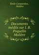Documents inedits sur J. B. Poquelin Moliere, ?mile Campardon , Moli?re 