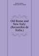 Old Rome and New Italy: (Recuerdos de Italia.), Emilio Castelar 