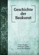 Geschichte der Baukunst, Franz Kugler , Wilhelm L?bke, Jacob Burckhardt 