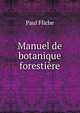 Manuel de botanique forestiere, Paul Fliche 