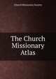 The Church Missionary Atlas, Church missionary society 