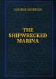 THE SHIPWRECKED MARINA, George Morrish 
