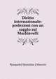 Diritto internazionale: prelezioni con un saggio sul Machiavelli, P[asquale] S[tanislao ] Mancini 