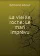 La vieille roche: Le mari impr?vu, Edmond About 