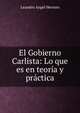 El Gobierno Carlista: Lo que es en teor?a y pr?ctica, Leandro Angel Herrero 