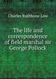 The life and correspondence of field marshal sir George Pollock, Charles Rathbone Low 