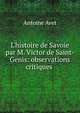 L'histoire de Savoie par M. Victor de Saint-Genis: observations critiques ., Antoine Avet 