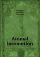 Animal locomotion, Pettigrew, James Bell, 1834-1908 