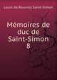 Mmoires de duc de Saint-Simon. 8, Louis de Rouvroy Saint-Simon 