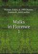 Walks in Florence. 1, Horner, Susan, d. 1900,Horner, Joanna B., joint author 
