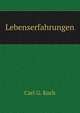 Lebenserfahrungen, Carl G. Koch 