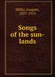 Songs of the sun-lands, Miller Joaquin 