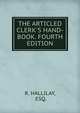 THE ARTICLED CLERK'S HAND-BOOK. FOURTH EDITION, R. HALLILAY, ESQ. 