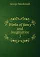 Works of fancy and imagination. 3, MacDonald George 
