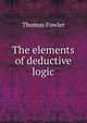 The elements of deductive logic, Thomas Fowler 