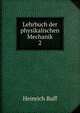 Lehrbuch der physikalischen Mechanik. 2, Heinrich Buff 
