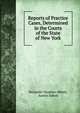 Reports of Practice Cases, Determined in the Courts of the State of New York, Abbott, Benjamin Vaughan, 1830-1890 
