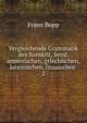 Vergleichende Grammatik des Sanskrit, Send, armenischen, griechischen, lateinischen, litauischen .. 2, Franz Bopp 