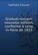 Graduel romain: nouvelle edition, conforme ? celle in-folio de 1815, Catholic Church 
