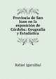 Provincia de San Juan en la exposici?n de C?rdoba: Geograf?a y Estad?stica, Rafael Igarzabal 