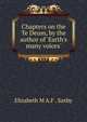Chapters on the Te Deum, by the author of 'Earth's many voices'., Elizabeth M. A. F. Saxby 