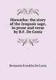 Hiawatha: the story of the Iroquois sage, in prose and verse by B.F. De Costa., B. F. de Costa 
