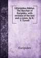 GE?rip?dou B?khai. The Bacchae of Euripides, with revision of the text and a comm. by R.Y. Tyrrell, Euripides 